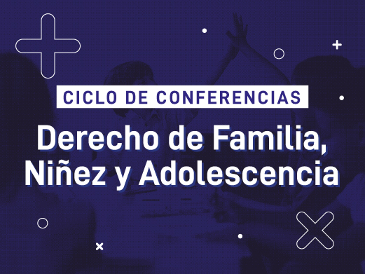 Nuevos encuentros en el marco del Ciclo de Conferencias sobre Derecho de Familia, Niñez y Adolescencia