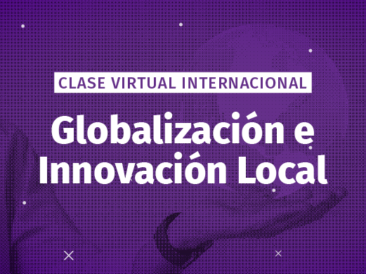 Clase virtual internacional sobre globalización e innovación local