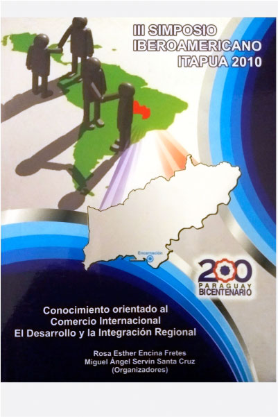 Tercer Simposio Iberoamericano. Itapúa 2010. Conocimiento orientado al comercio internacional, el desarrollo y la integración regional