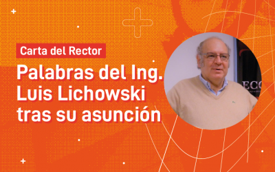 Carta del Rector: Palabras del Ing. Luis Lichowski tras su asunción 